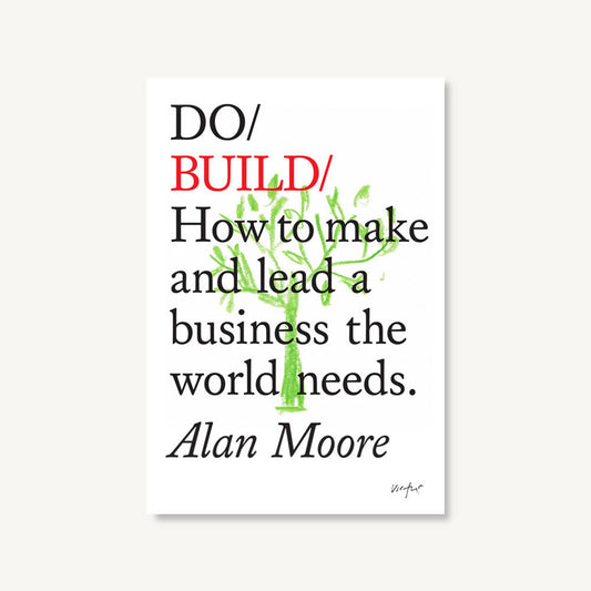 Do Build - How to make and lead a business the world needs