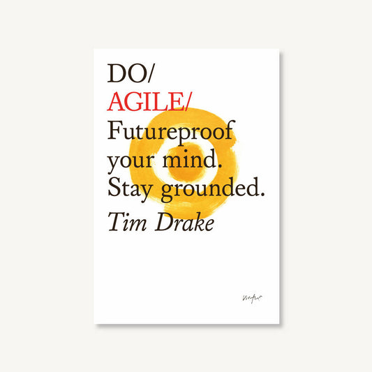 Do Agile - Futureproof your mind. Stay grounded